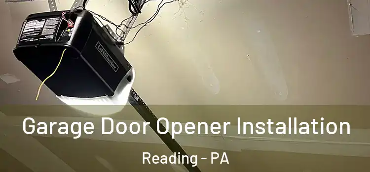  Garage Door Opener Installation Reading - PA