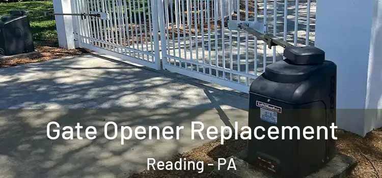  Gate Opener Replacement Reading - PA