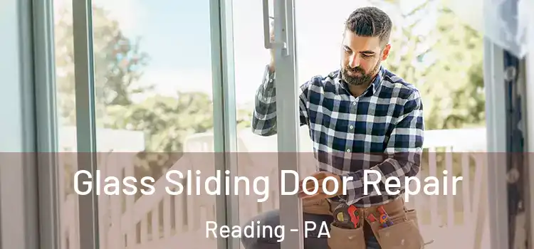 Glass Sliding Door Repair Reading - PA